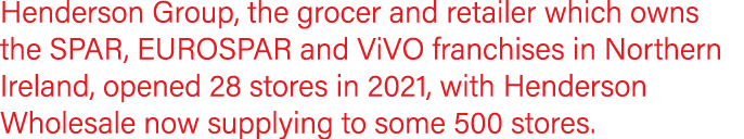 Henderson Group, the grocer and retailer which owns the SPAR, EUROSPAR and ViVO franchises in Northern Ireland, opene   