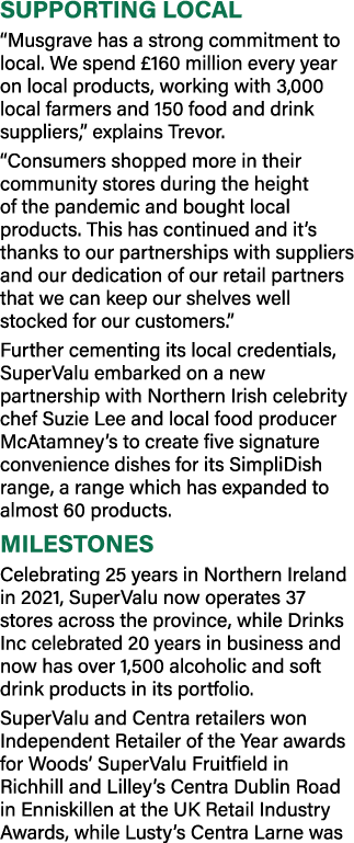 SUPPORTING LOCAL  Musgrave has a strong commitment to local  We spend  160 million every year on local products, work   