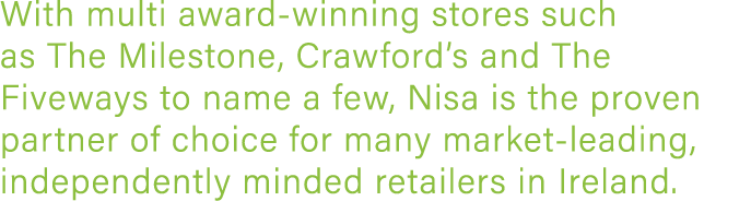 With multi award-winning stores such as The Milestone, Crawford s and The Fiveways to name a few, Nisa is the proven    