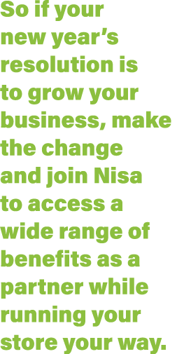 So if your new year s resolution is to grow your business, make the change and join Nisa to access a wide range of be   
