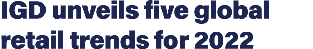 IGD unveils five global retail trends for 2022