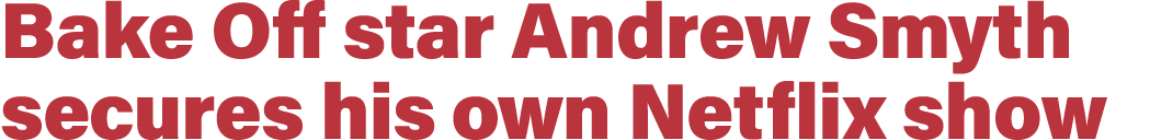 Bake Off star Andrew Smyth secures his own Netflix show