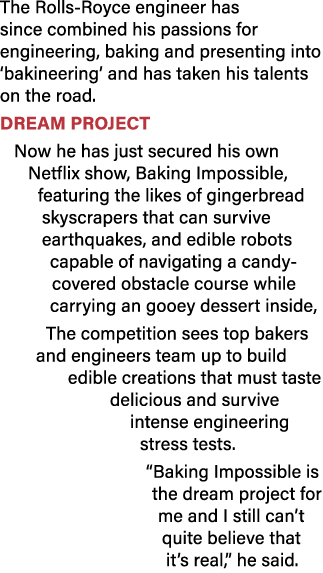 The Rolls-Royce engineer has since combined his passions for engineering, baking and presenting into  bakineering  an   