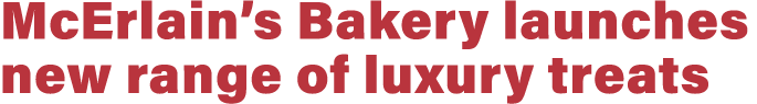 McErlain s Bakery launches new range of luxury treats