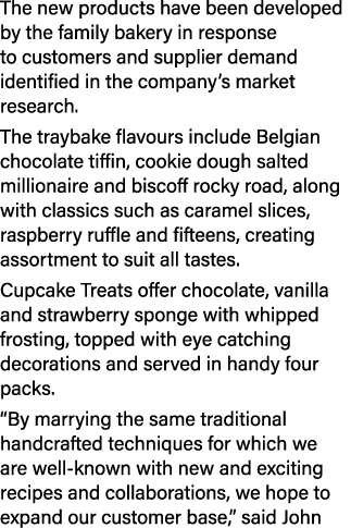 The new products have been developed by the family bakery in response to customers and supplier demand identified in    