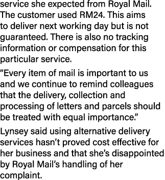 service she expected from Royal Mail  The customer used RM24  This aims to deliver next working day but is not guaran   