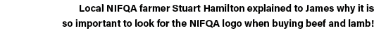Local NIFQA farmer Stuart Hamilton explained to James why it is so important to look for the NIFQA logo when buying b   