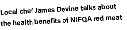 Local chef James Devine talks about the health benefits of NIFQA red meat