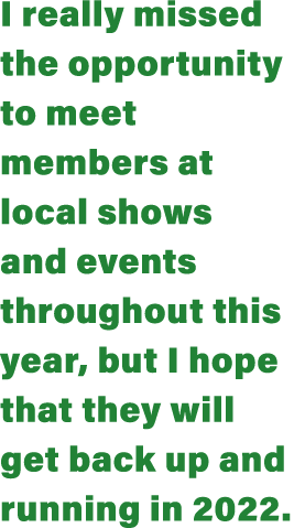 I really missed the opportunity to meet members at local shows and events throughout this year, but I hope that they    