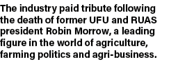 The industry paid tribute following the death of former UFU and RUAS president Robin Morrow, a leading figure in the    