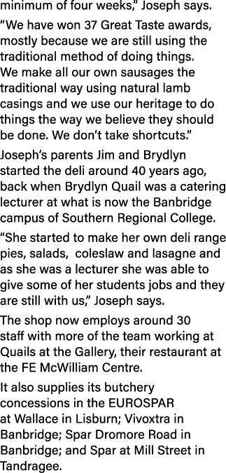 minimum of four weeks,  Joseph says   We have won 37 Great Taste awards, mostly because we are still using the tradit   