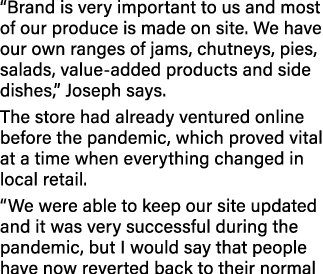  Brand is very important to us and most of our produce is made on site  We have our own ranges of jams, chutneys, pie   
