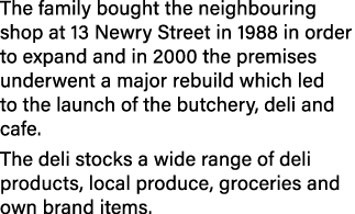 The family bought the neighbouring shop at 13 Newry Street in 1988 in order to expand and in 2000 the premises underw   