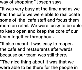 way of shopping,  Joseph says   It was very busy at the time and as we had the cafe we were able to reallocate some o   