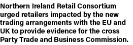 Northern Ireland Retail Consortium urged retailers impacted by the new trading arrangements with the EU and UK to pro   