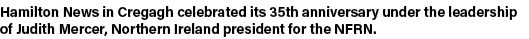 Hamilton News in Cregagh celebrated its 35th anniversary under the leadership of Judith Mercer, Northern Ireland pres   