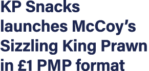 KP Snacks launches McCoy s Sizzling King Prawn in  1 PMP format