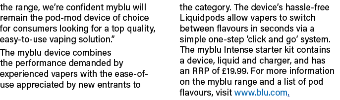 the range, we re confident myblu will remain the pod-mod device of choice for consumers looking for a top quality, ea   