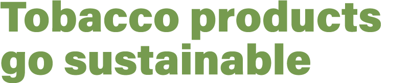 Tobacco products go sustainable