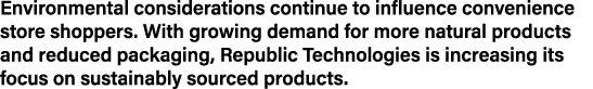 Environmental considerations continue to influence convenience store shoppers  With growing demand for more natural p   