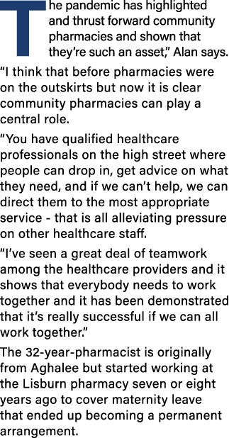 The pandemic has highlighted and thrust forward community pharmacies and shown that they re such an asset,  Alan says   