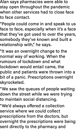 Alan says pharmacies were able to stay open throughout the pandemic when other services had to close face to face con   
