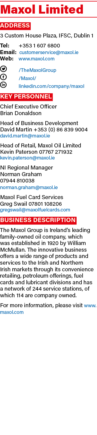 Maxol Limited Address 3 Custom House Plaza, IFSC, Dublin 1 Tel:  +353 1 607 6800 Email: customerservice maxol ie Web:   
