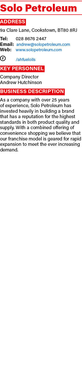 Solo Petroleum Address 9a Clare Lane, Cookstown, BT80 8RJ Tel:  028 8676 2447 Email: andrew solopetroleum com Web:  w   