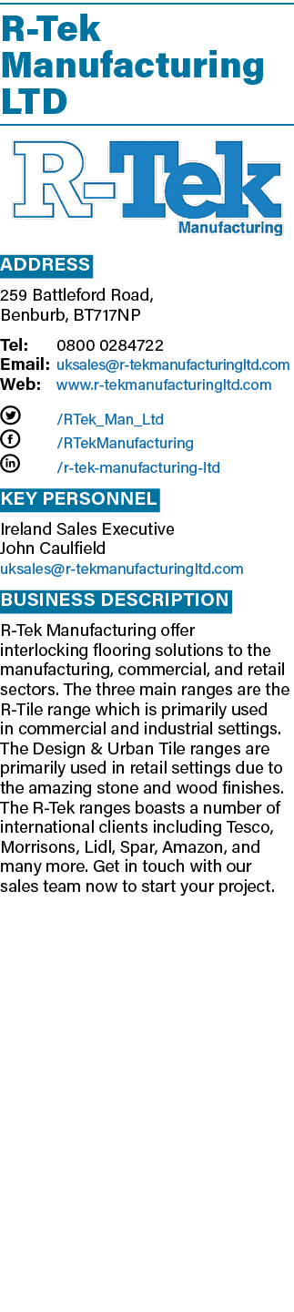 R-Tek Manufacturing LTD  Address 259 Battleford Road, Benburb, BT717NP Tel: 0800 0284722 Email: uksales r-tekmanufact   