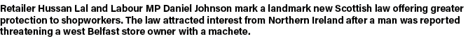 Retailer Hussan Lal and Labour MP Daniel Johnson mark a landmark new Scottish law offering greater protection to shop   