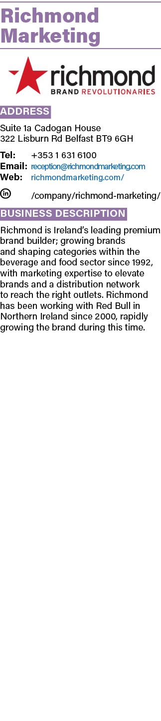 Richmond Marketing  Address Suite 1a Cadogan House 322 Lisburn Rd Belfast BT9 6GH Tel: +353 1 631 6100 Email: recepti   