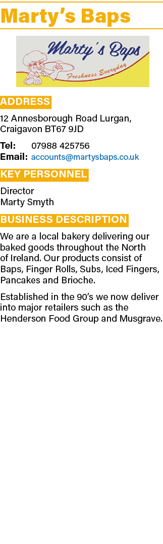 Marty s Baps  Address 12 Annesborough Road Lurgan, Craigavon BT67 9JD Tel: 07988 425756 Email: accounts martysbaps co   
