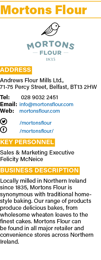 Mortons Flour  Address Andrews Flour Mills Ltd , 71-75 Percy Street, Belfast, BT13 2HW Tel: 028 9032 2451 Email: info   