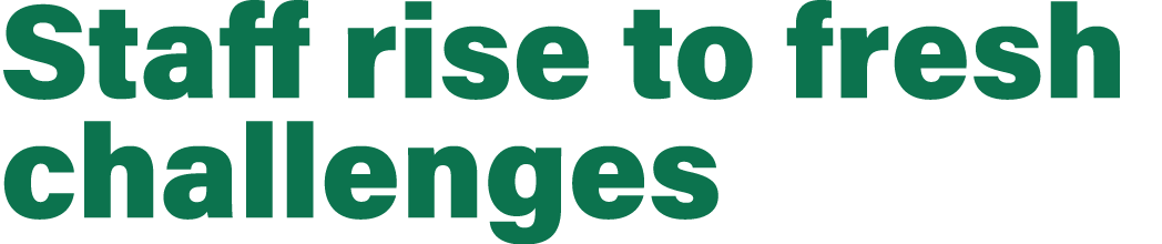 Staff rise to fresh challenges