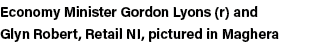 Economy Minister Gordon Lyons (r) and Glyn Robert, Retail NI, pictured in Maghera