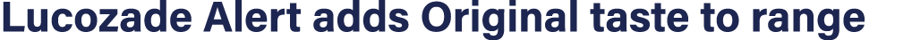 Lucozade Alert adds Original taste to range