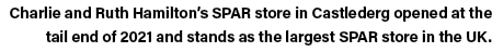 Charlie and Ruth Hamilton s SPAR store in Castlederg opened at the tail end of 2021 and stands as the largest SPAR st   