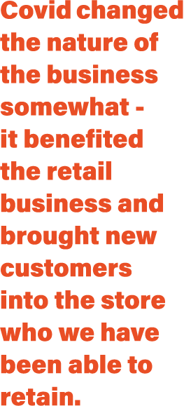 Covid changed the nature of the business somewhat - it benefited the retail business and brought new customers into t   