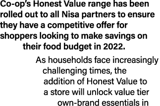 Co-op s Honest Value range has been rolled out to all Nisa partners to ensure they have a competitive offer for shopp   