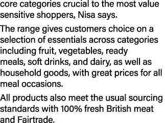 core categories crucial to the most value sensitive shoppers, Nisa says  The range gives customers choice on a select   