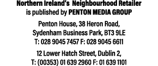 Northern Ireland s Neighbourhood Retailer is published by Penton Media Group Penton House, 38 Heron Road, Sydenham Bu   