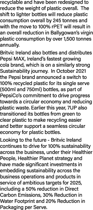 recyclable and have been redesigned to reduce the weight of plastic overall  The shift to lighter bottles will reduce   