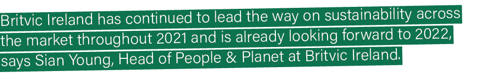 Britvic Ireland has continued to lead the way on sustainability across the market throughout 2021 and is already look   