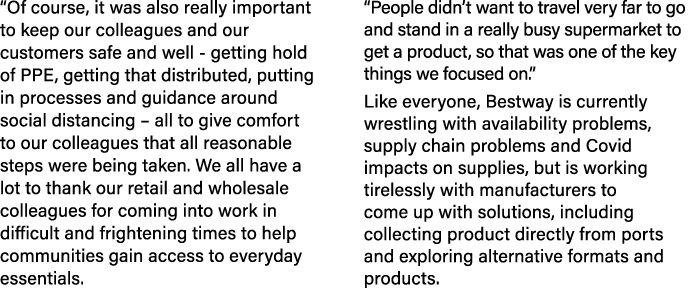  Of course, it was also really important to keep our colleagues and our customers safe and well - getting hold of PPE   