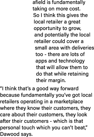 afield is fundamentally taking on more cost  So I think this gives the local retailer a great opportunity to grow, an   