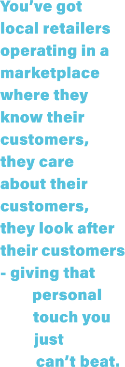 You ve got local retailers operating in a marketplace where they know their customers, they care about their customer   