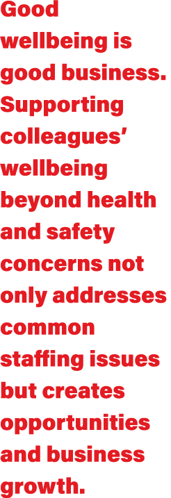 Good wellbeing is good business  Supporting colleagues  wellbeing beyond health and safety concerns not only addresse   
