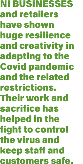 NI businesses and retailers have shown huge resilience and creativity in adapting to the Covid pandemic and the relat   