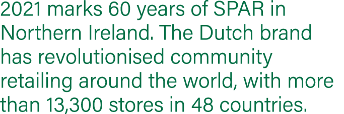 2021 marks 60 years of SPAR in Northern Ireland  The Dutch brand has revolutionised community retailing around the wo   