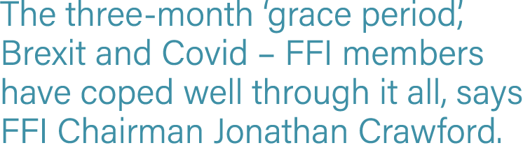 The three-month  grace period , Brexit and Covid   FFI members have coped well through it all, says FFI Chairman Jona   